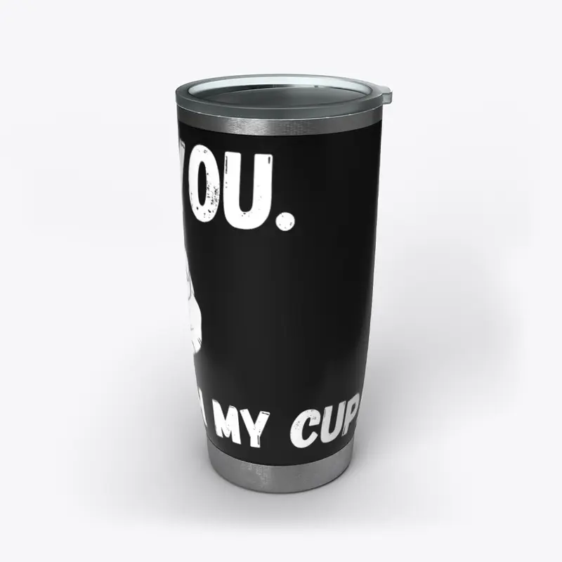 Don't Touch My Cup